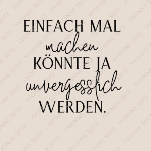 SVG Laser Datei EINFACH MAL MACHEN KÖNNTE JA UNVERGESSLICH WERDEN Laserdatei SVG Datei