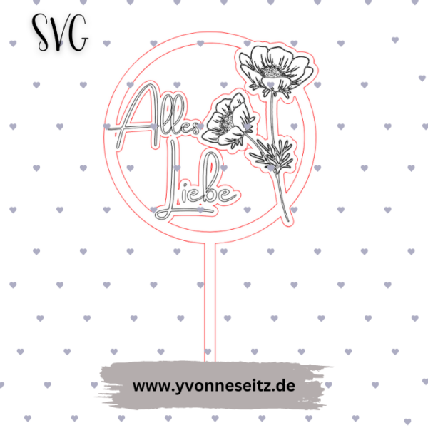 SVG Laser Datei Caketopper Pflanzenstecker Alles Liebe mit Blumen Geburtstag SVG Datei – Bild 2