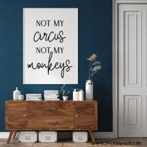 PRINT DRUCKVORLAGE PDF A4 POSTER - NOT MY CIRCUS NOT MY MONKEYS - Printable PDF-Datei zum selber drucken