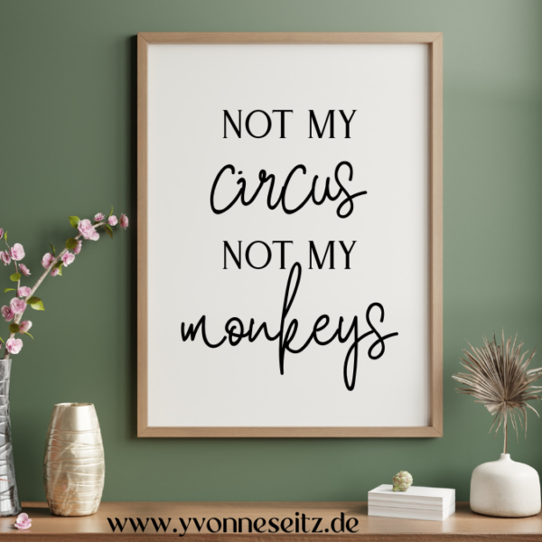 PRINT DRUCKVORLAGE PDF A4 POSTER - NOT MY CIRCUS NOT MY MONKEYS - Printable PDF-Datei zum selber drucken – Bild 2