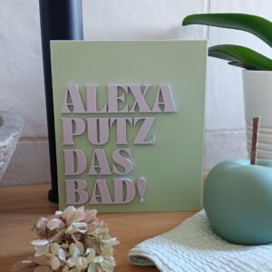 STL 3D Druck Datei Schild Statement Alexa putz das Bad Aufsteller 3DDruck Datei