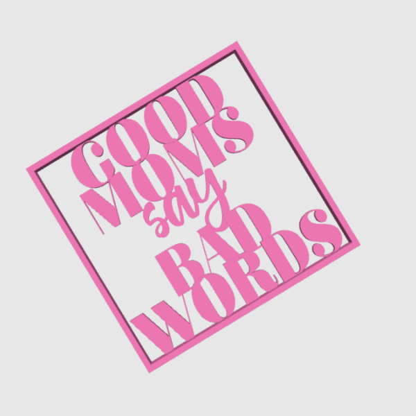 STL 3D Druck Datei Schriftzug Statement "Good Moms say bad words" Aufsteller 3D-Druck Datei – Bild 2
