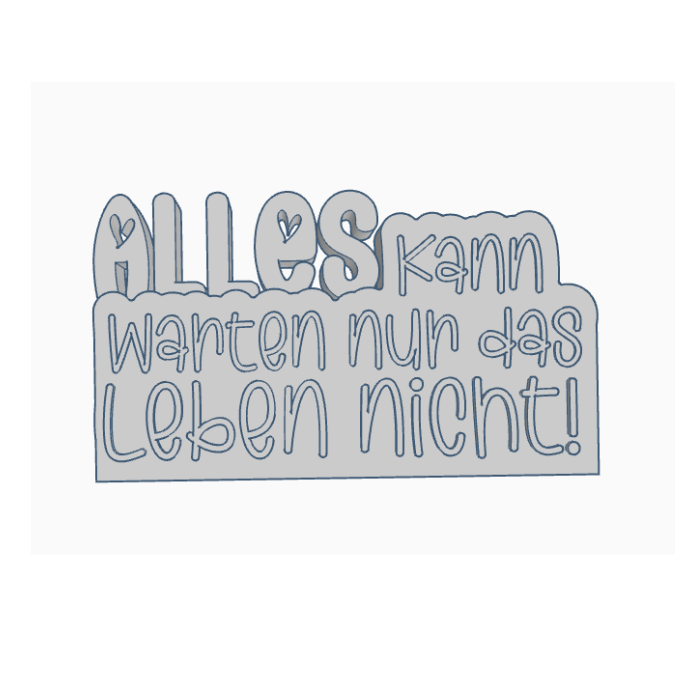 STL 3D Druck Datei Aufsteller Schriftzug Statement "Alles kann warten nur das Leben nicht" 3D-Druck Datei Quote Spruch positiv – Bild 2