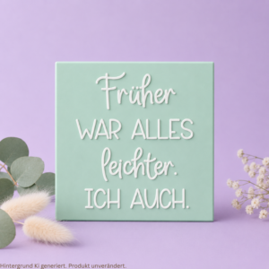STL 3D Druck Datei Aufsteller Schild Statement Früher war alles leichter. Ich auch.  3DDruck Datei selbstliebe quotes humor lustig