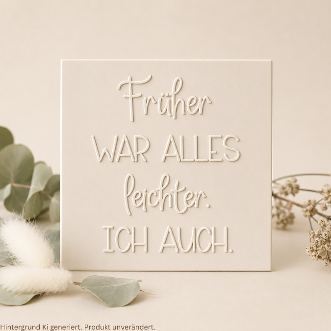 STL 3D Druck Datei Aufsteller Schild Statement Früher war alles leichter. Ich auch. 3DDruck Datei selbstliebe quotes humor lustig – Bild 7