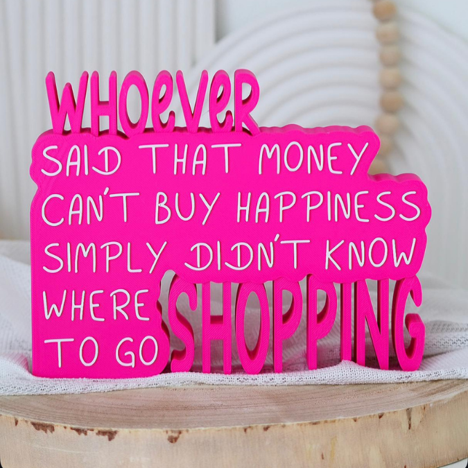 STL 3D Druck Datei Schriftzug Statement "Whoever said that money cant buy happiness simply didnt know where to go shopping" 3D-Druck Datei
