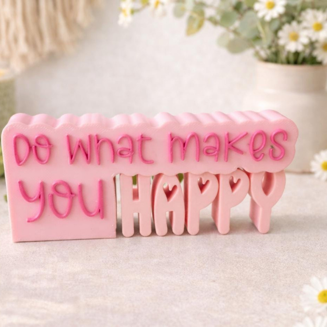 STL 3D Druck Datei Schriftzug Statement "Do what makes you happy" positive quote Geschenkidee Geburtstag 3D-Druck Datei Aufsteller