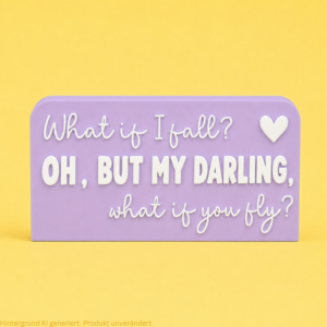 STL 3D Druck Datei Schriftzug Statement "What if I fall? Oh, but my darling, what if you fly?" 3D-Druck Datei Mut Selbstwert Motivation
