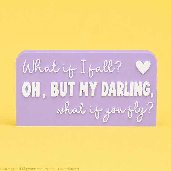 STL 3D Druck Datei Schriftzug Statement "What if I fall? Oh, but my darling, what if you fly?" 3D-Druck Datei Mut Selbstwert Motivation