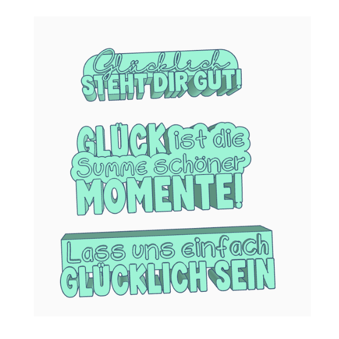 STL 3D Druck Datei 3 Designs Schriftzug Lass uns glücklich sein Glücklich steht dir gut Glück ist die Summe schöner Momente3D Druck Datei – Bild 2