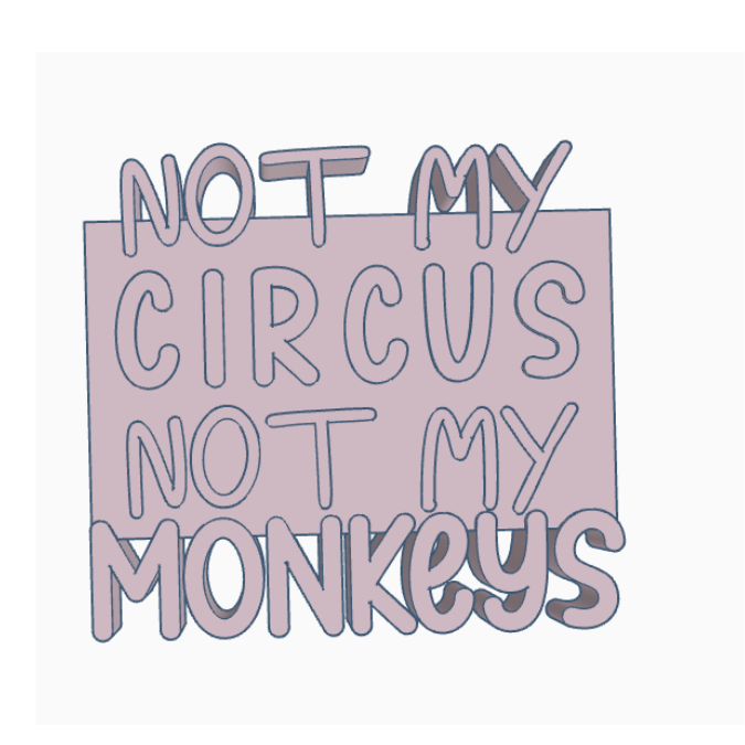 STL 3D Druck Datei Schriftzug Statement "Not my circus not my monkeys" 3D-Druck Datei – Bild 2